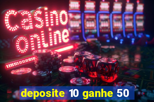 deposite 10 ganhe 50